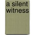 A Silent Witness
