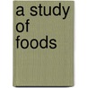 A Study Of Foods door Ruth Aimee Wardall
