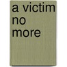A Victim No More by M.D. Jonathan