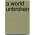 A World Unbroken