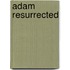 Adam Resurrected