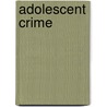Adolescent Crime door Per-Olof M. Wikstroem