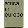 Africa in Europe door Eve Rosenhaft