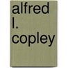 Alfred L. Copley door Ronald Cohn