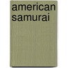 American Samurai door Craig M. Cameron