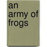 An Army of Frogs by Trevor Pryce
