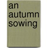 An Autumn Sowing door Edward Frederic Benson