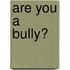 Are You a Bully?