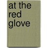 At the Red Glove by Katharine Sarah Macquoid