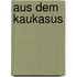 Aus dem Kaukasus