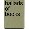Ballads of Books by Matthews Brander 1852-1929