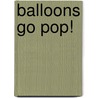 Balloons Go Pop! door Beverley Randell