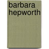 Barbara Hepworth door Penelope Curtis