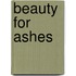 Beauty for Ashes