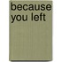 Because You Left