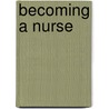 Becoming a Nurse door Aimee Aubeeluck