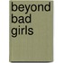 Beyond Bad Girls