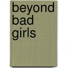 Beyond Bad Girls by Katherine Irwin