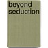 Beyond Seduction