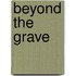 Beyond the Grave