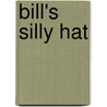 Bill's Silly Hat door Susan Gates