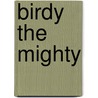 Birdy the Mighty by Ronald Cohn