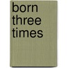 Born Three Times by Thomas Johnson