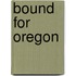 Bound for Oregon