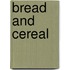 Bread and Cereal