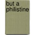 But a Philistine
