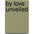 By Love Unveiled