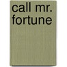 Call Mr. Fortune by Henry Christopher Bailey