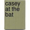 Casey At The Bat by Ernest Lawrence Thayer