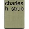 Charles H. Strub by Ronald Cohn