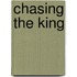 Chasing The King