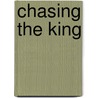 Chasing The King by Joshua Stein