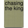 Chasing The King door Joshua Stein