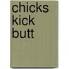 Chicks Kick Butt by Rachel Caine