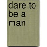 Dare To Be A Man by David Evans