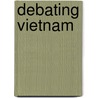 Debating Vietnam door Joseph Fry