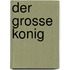 Der Grosse Konig