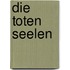 Die toten Seelen