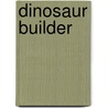 Dinosaur Builder by Rob Waring