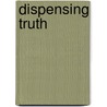 Dispensing Truth door Dr. Ronald E. Girardin