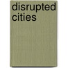 Disrupted Cities door Stephen Graham