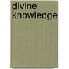 Divine Knowledge by Brian G. Baumann