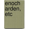 Enoch Arden, Etc by Baron Alfred Tennyson Tennyson