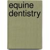 Equine Dentistry by Padraic M. Dixon