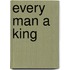 Every Man a King