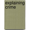 Explaining Crime by Hugh D. Barlow